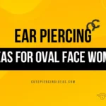 Ear Piercing Ideas For Oval Face Women