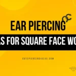 Ear Piercing Ideas For Square Face Women
