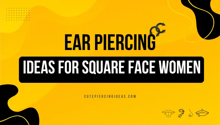 Ear Piercing Ideas For Square Face Women
