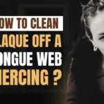 How to Clean Plaque Off a Tongue Web Piercing