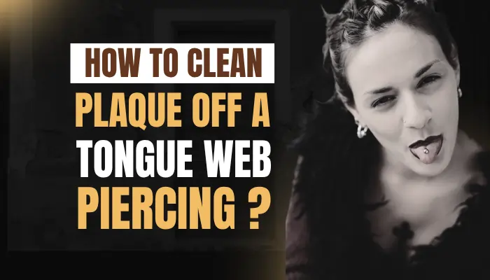 How to Clean Plaque Off a Tongue Web Piercing